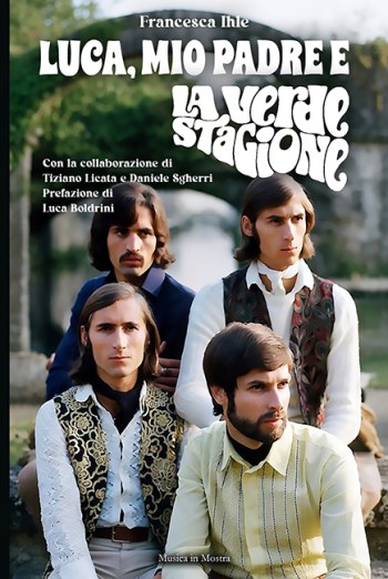 Copertina di Luca, mio padre e La Verde Stagione. Storia di un artista poliedrico tra Progressive italiano, Numero Uno, Lucio Battisti e la Factory di Prato